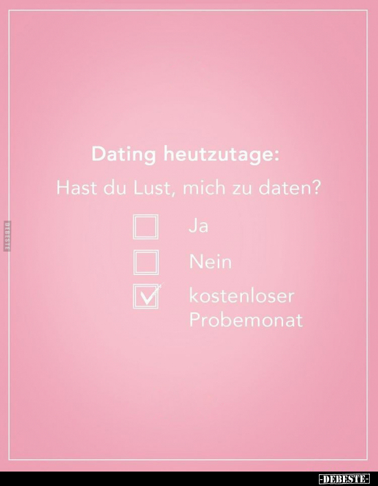 Dating heutzutage: Hast du Lust, mich zu daten?.. - Lustige Bilder | DEBESTE.de