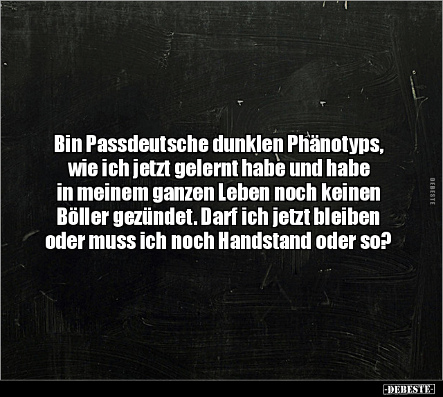 Bin Passdeutsche dunklen Phänotyps, wie ich jetzt gelernt.. - Lustige Bilder | DEBESTE.de