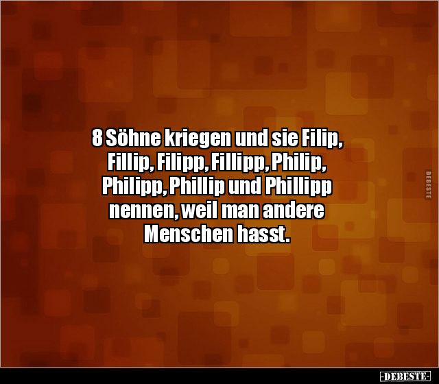 8 Söhne kriegen und sie Filip, Fillip, Filipp, Fillipp.. - Lustige Bilder | DEBESTE.de