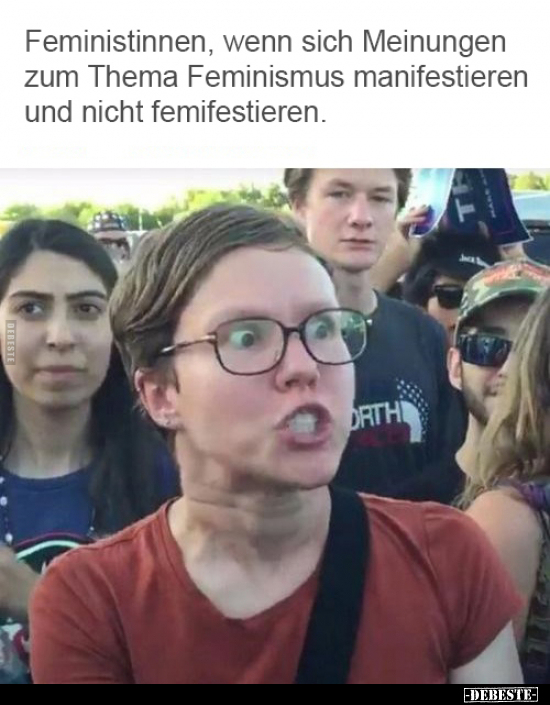 Feministinnen, wenn sich Meinungen zum Thema Feminismus.. - Lustige Bilder | DEBESTE.de