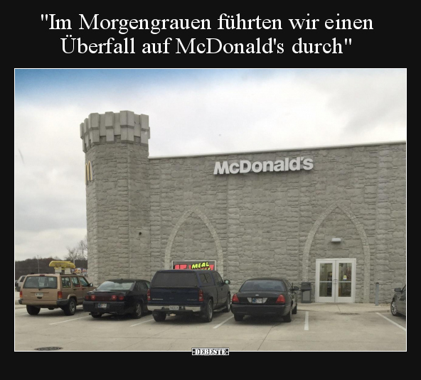 "Im Morgengrauen führten wir einen Überfall auf McDonald's.." - Lustige Bilder | DEBESTE.de