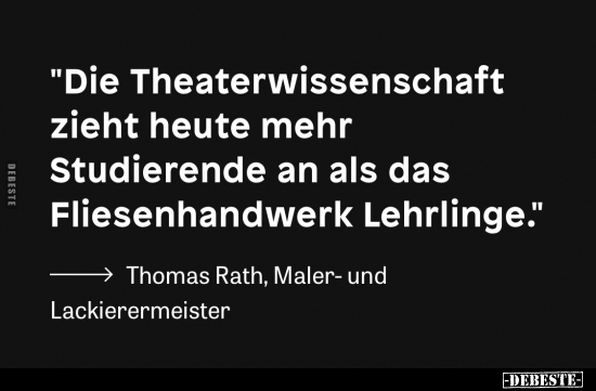 "Die Theaterwissenschaft zieht heute mehr Studierende an.." - Lustige Bilder | DEBESTE.de