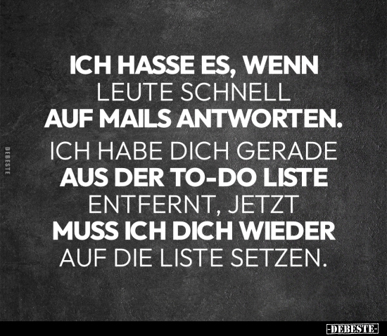 Ich hasse es, wenn Leute schnell auf Mails antworten.. - Lustige Bilder | DEBESTE.de