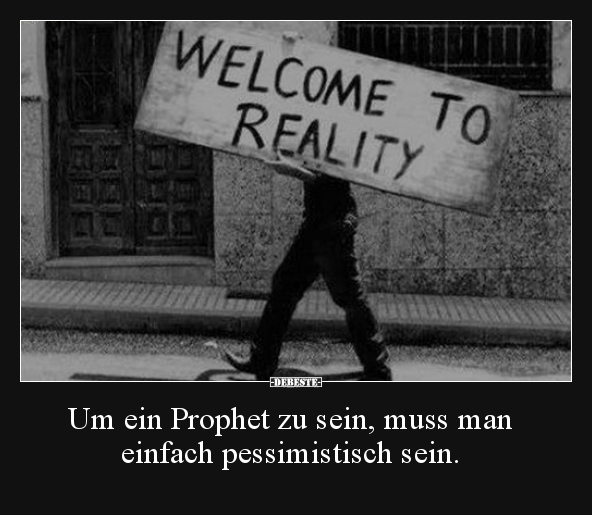 Um ein Prophet zu sein, muss man einfach pessimistisch.. - Lustige Bilder | DEBESTE.de