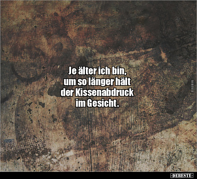 Je älter ich bin, um so länger hält der Kissenabdruck.. - Lustige Bilder | DEBESTE.de