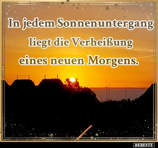 In jedem Sonnenuntergang liegt die Verheißung eines neuen.. - Lustige Bilder | DEBESTE.de