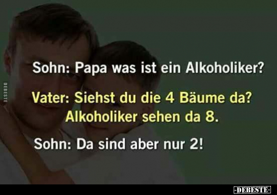 Sohn: Papa was ist ein Alkoholiker? Vater: Siehst du die 4.. - Lustige Bilder | DEBESTE.de