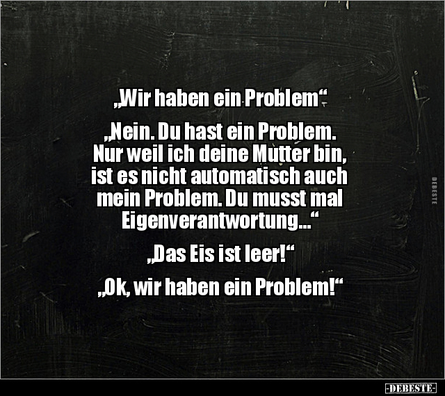 "Wir haben ein Problem" "Nein. Du hast ein Problem..." - Lustige Bilder | DEBESTE.de