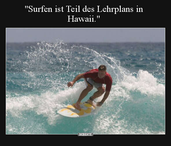 "Surfen ist Teil des Lehrplans in Hawaii.".. - Lustige Bilder | DEBESTE.de