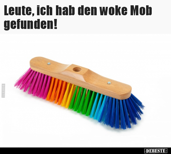 Leute, ich hab den woke Mob gefunden!.. - Lustige Bilder | DEBESTE.de