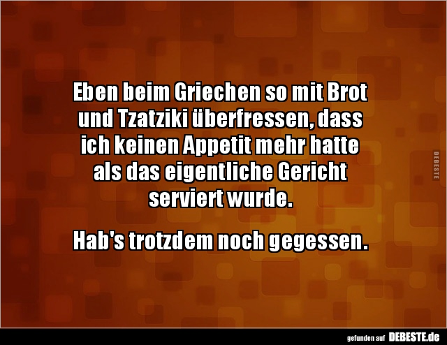 Eben beim Griechen so mit Brotund Tzatziki überfressen.. - Lustige Bilder | DEBESTE.de