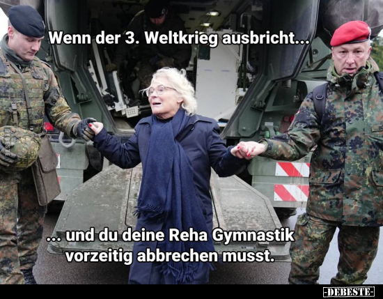 Wenn der 3. Weltkrieg ausbricht... und du deine Reha.. - Lustige Bilder | DEBESTE.de