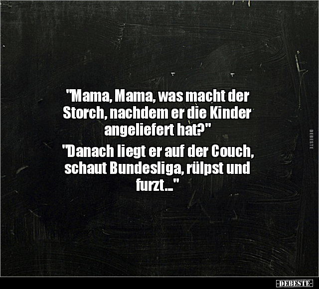"Mama, Mama, was macht der Storch, nachdem er die Kinder.." - Lustige Bilder | DEBESTE.de