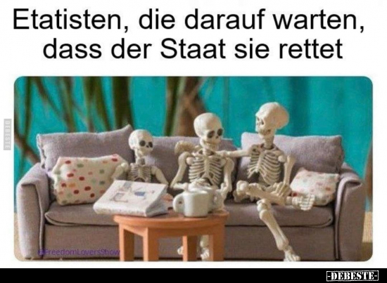 Etatisten, die darauf warten, dass der Staat sie rettet.. - Lustige Bilder | DEBESTE.de