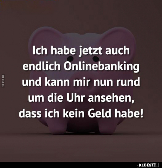 Ich habe jetzt auch endlich Onlinebanking und kann mir nun.. - Lustige Bilder | DEBESTE.de