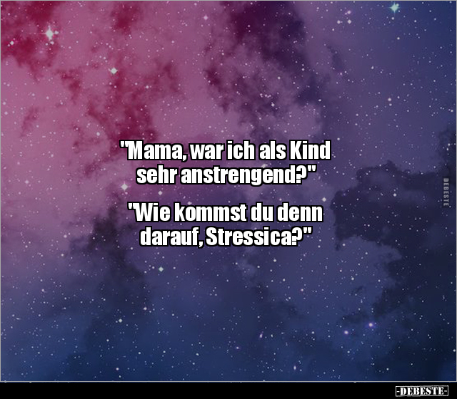 "Mama, war ich als Kind sehr anstrengend?"... - Lustige Bilder | DEBESTE.de