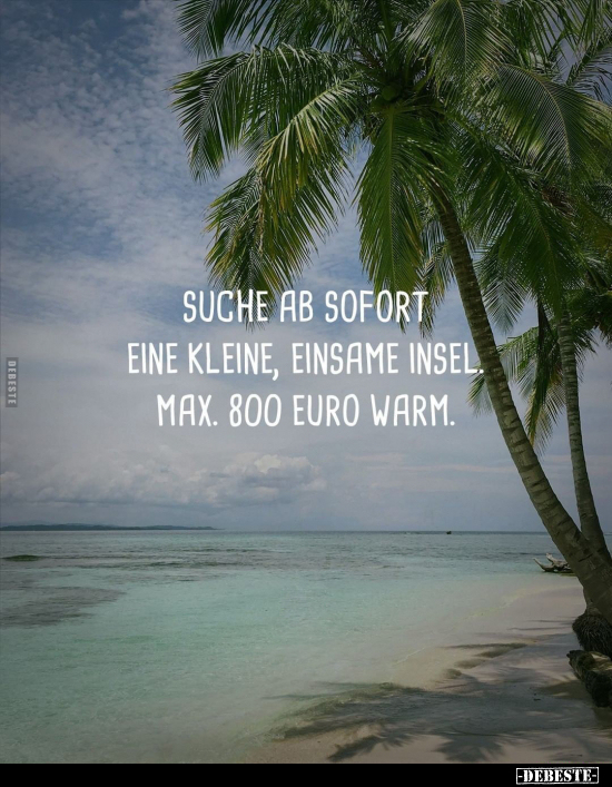 Suche ab sofort eine kleine, einsame Insel. Max. 800 Euro.. - Lustige Bilder | DEBESTE.de