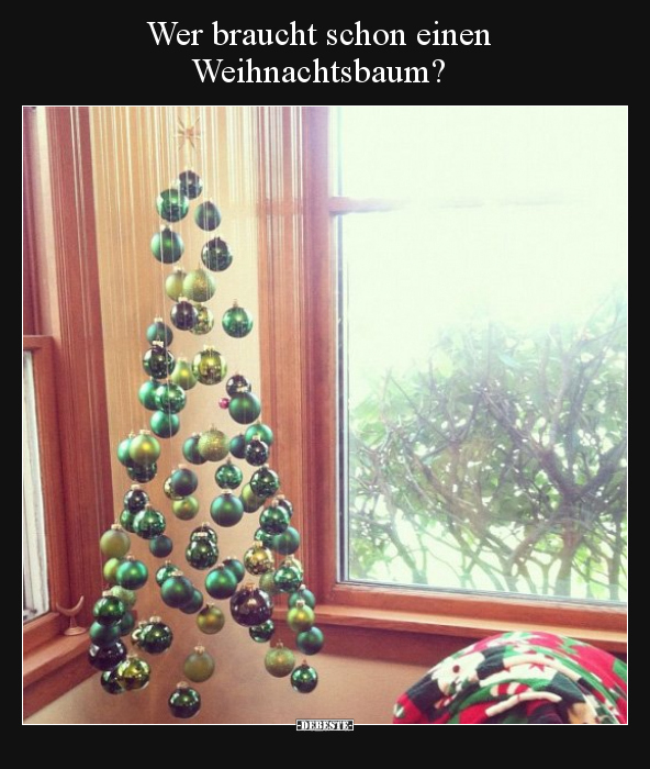 Wer braucht schon einen Weihnachtsbaum?.. - Lustige Bilder | DEBESTE.de