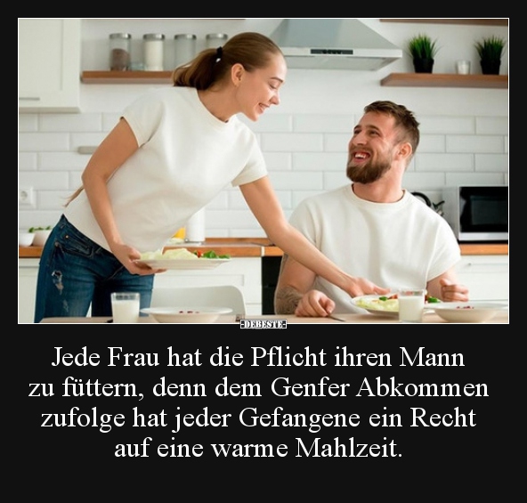 Jede Frau hat die Pflicht ihren Mann zu füttern, denn dem.. - Lustige Bilder | DEBESTE.de