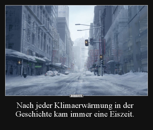 Nach jeder Klimaerwärmung in der Geschichte kam immer.. - Lustige Bilder | DEBESTE.de