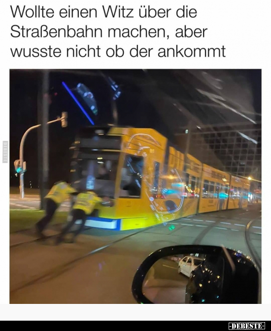 Wollte einen Witz über die Straßenbahn machen, aber wusste.. - Lustige Bilder | DEBESTE.de
