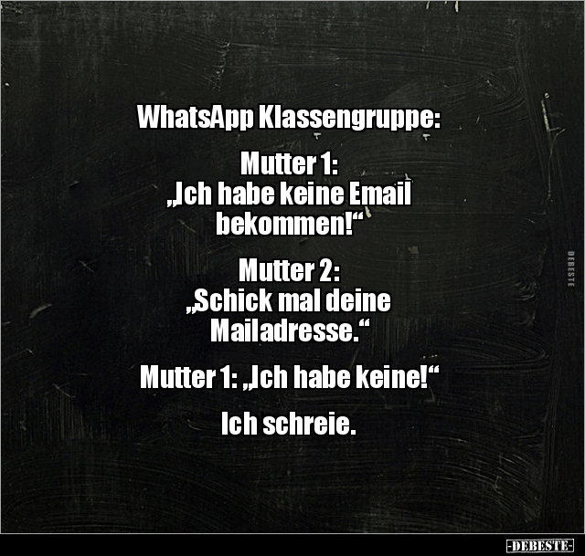 WhatsApp Klassengruppe: Mutter 1: "Ich habe keine Email.." - Lustige Bilder | DEBESTE.de