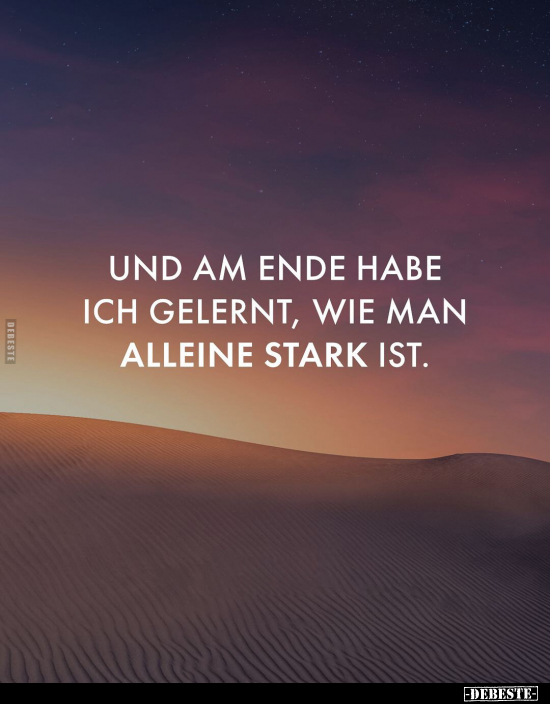 Und am Ende habe ich gelernt, wie man alleine stark.. - Lustige Bilder | DEBESTE.de