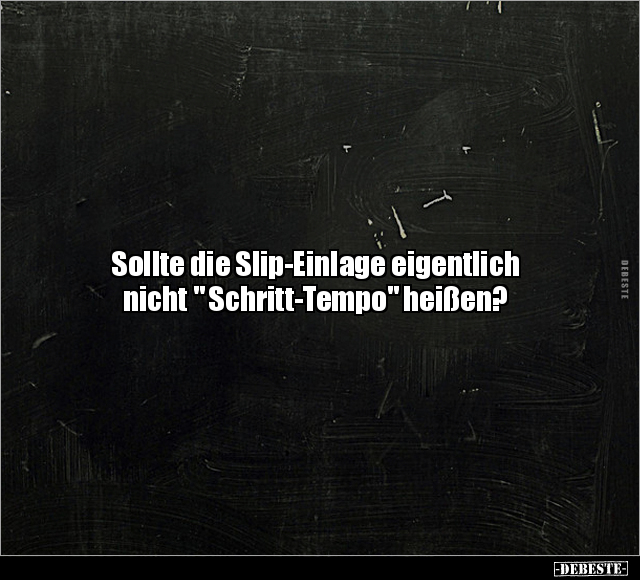 Sollte die Slip-Einlage eigentlich nicht " Schritt-Tempo" heißen.. - Lustige Bilder | DEBESTE.de