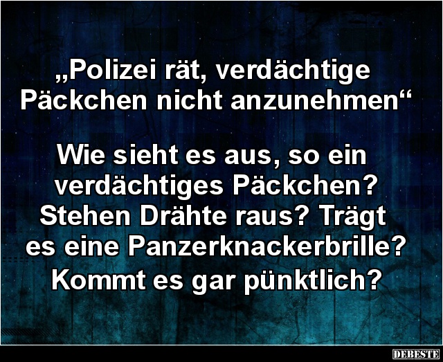 Polizei rät, verdächtige Päckchen nicht anzunehmen.. - Lustige Bilder | DEBESTE.de