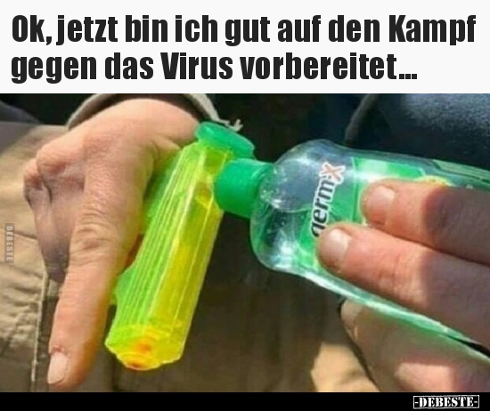 Ok, jetzt bin ich gut auf den Kampf gegen das Virus.. - Lustige Bilder | DEBESTE.de