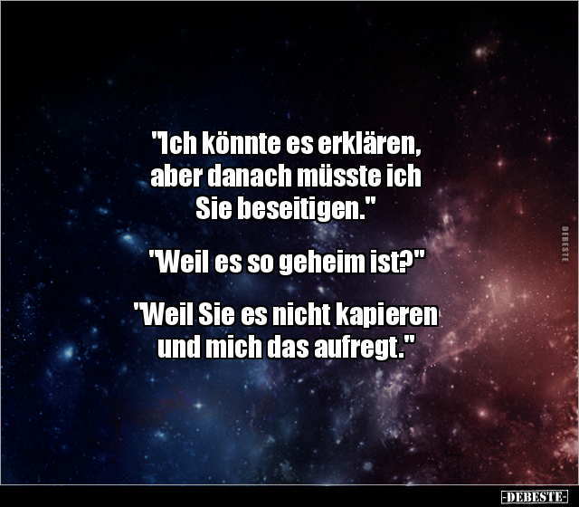 "Ich könnte es erklären, aber danach müsste ich Sie.." - Lustige Bilder | DEBESTE.de