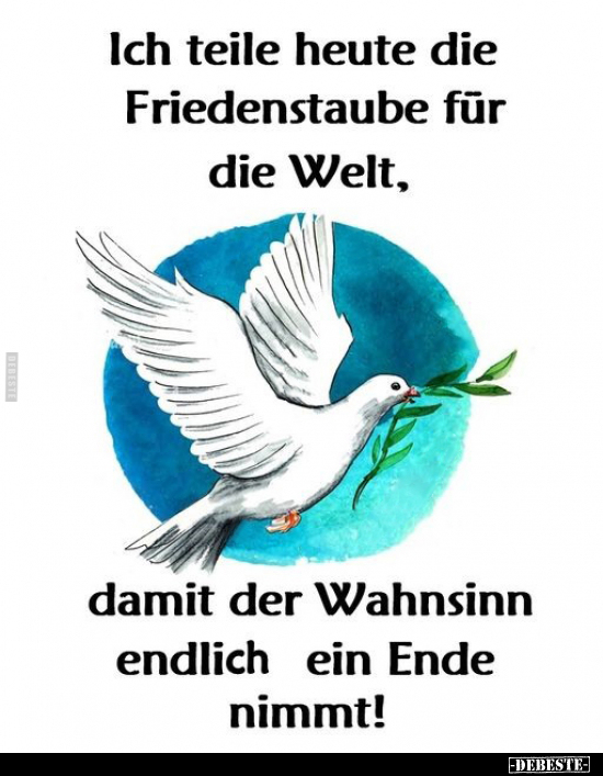 Ich teile heute die Friedenstaube für die Welt.. - Lustige Bilder | DEBESTE.de