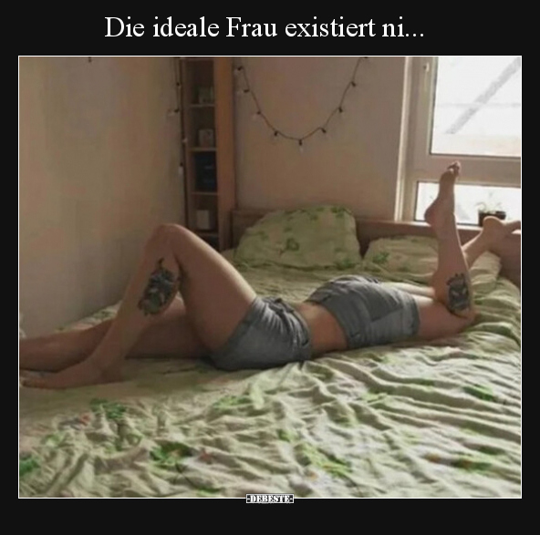 Die ideale Frau existiert ni... - Lustige Bilder | DEBESTE.de