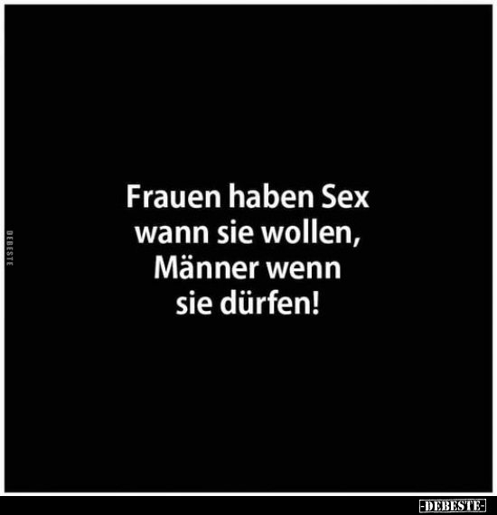 Frauen haben Sex wann sie wollen, Männer wenn sie.. - Lustige Bilder | DEBESTE.de