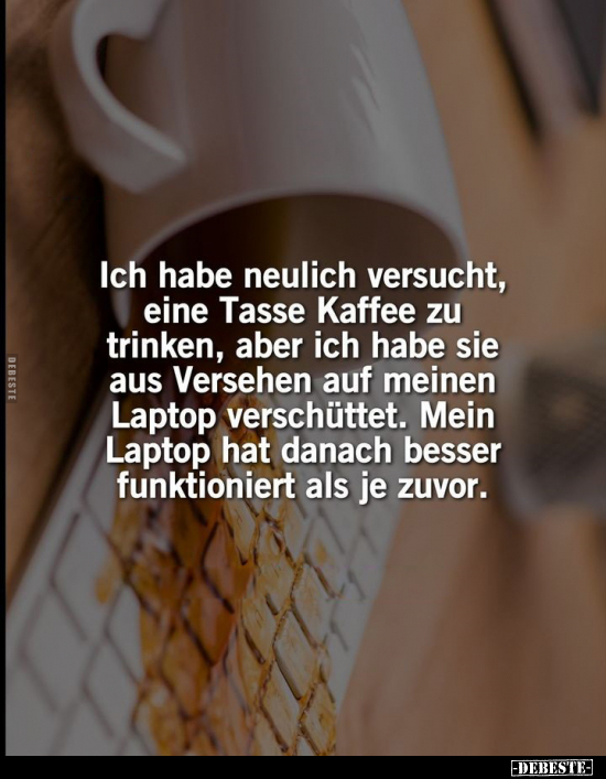 Ich habe neulich versucht, eine Tasse Kaffee zu trinken.. - Lustige Bilder | DEBESTE.de