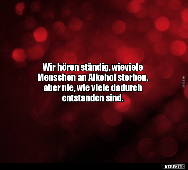 Wir hören ständig, wieviele Menschen an Alkohol sterben.. - Lustige Bilder | DEBESTE.de
