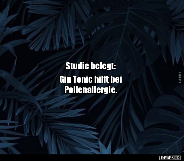 Studie belegt: Gin Tonic hilft bei Pollenallergie... - Lustige Bilder | DEBESTE.de