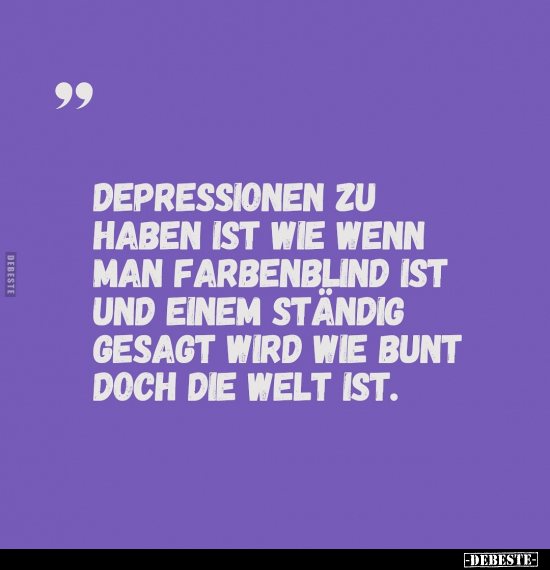 Depressionen zu haben ist wie wenn man farbenblind ist und.. - Lustige Bilder | DEBESTE.de