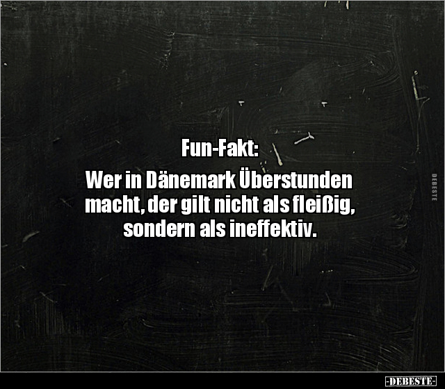 Fun-Fakt: Wer in Dänemark Überstunden macht, der gilt.. - Lustige Bilder | DEBESTE.de