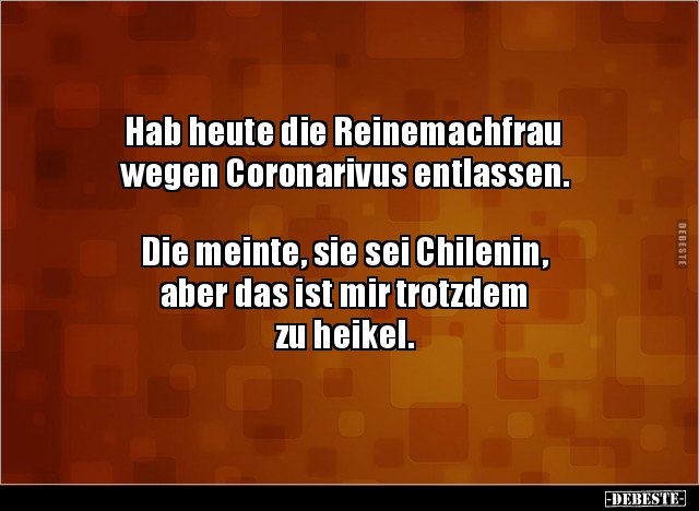 Hab heute die Reinemachfrau wegen Coronarivus entlassen... - Lustige Bilder | DEBESTE.de