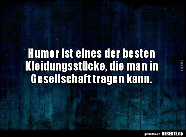Humor ist eines der besten Kleidungsstücke, die man.. - Lustige Bilder | DEBESTE.de