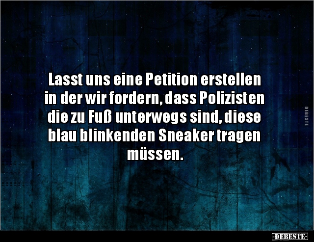 Lasst uns eine Petition erstellen in der wir fordern.. - Lustige Bilder | DEBESTE.de