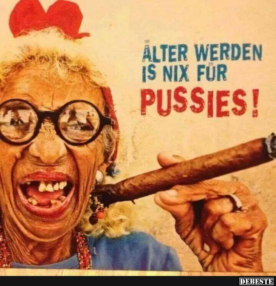 Älter werden is nix für PUSSIES - Lustige Bilder | DEBESTE.de
