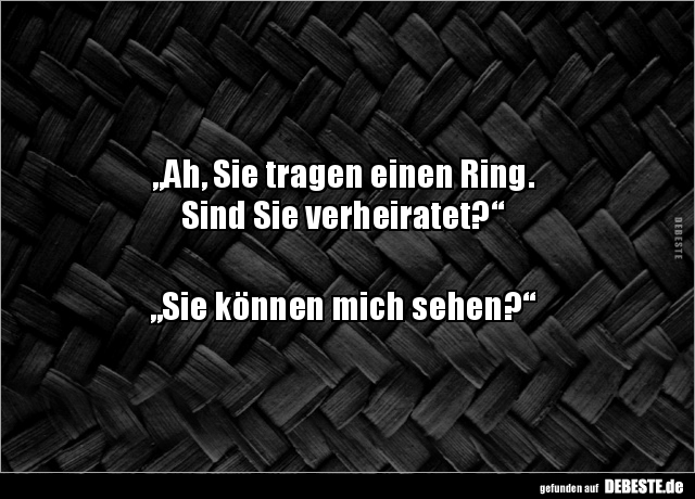 „Ah, Sie tragen einen Ring. Sind Sie.. - Lustige Bilder | DEBESTE.de