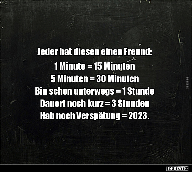 Jeder hat diesen einen Freund: 1 Minute = 15 Minuten.. - Lustige Bilder | DEBESTE.de