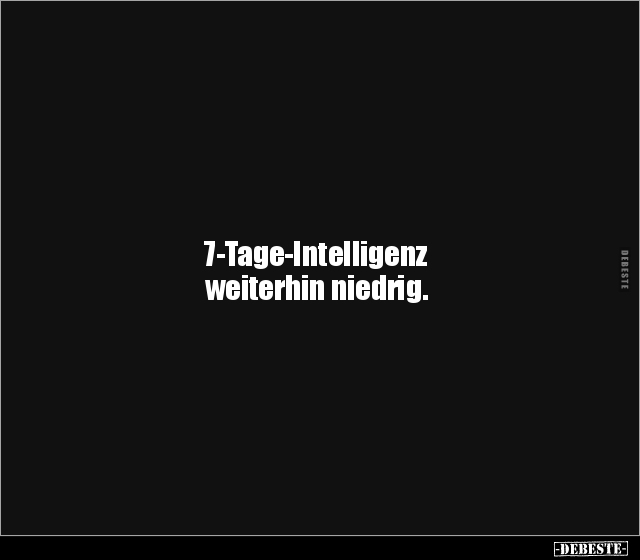 7-Tage-Intelligenz weiterhin niedrig... - Lustige Bilder | DEBESTE.de