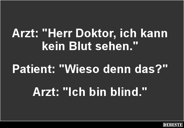 Arzt: 'Herr Doktor, ich kann kein Blut sehen.'.. - Lustige Bilder | DEBESTE.de