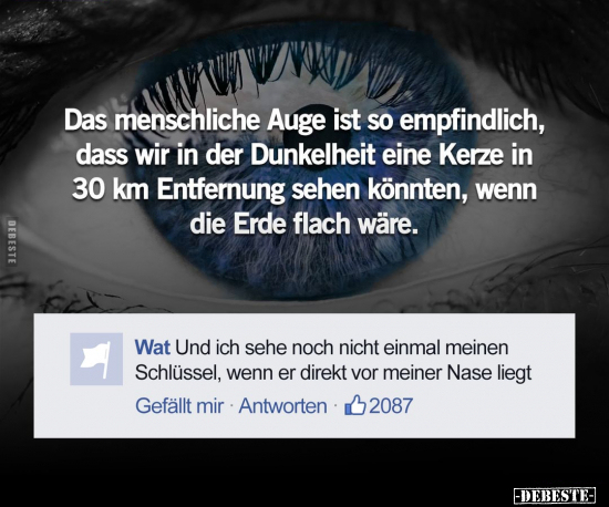 Das menschliche Auge ist so empfindlich, dass wir in der.. - Lustige Bilder | DEBESTE.de