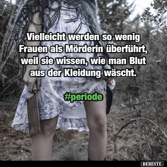 Vielleicht werden so wenig Frauen als Mörderin überführt.. - Lustige Bilder | DEBESTE.de