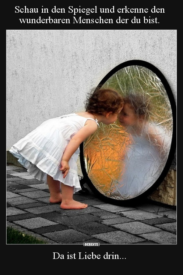 Schau in den Spiegel und erkenne den wunderbaren Menschen.. - Lustige Bilder | DEBESTE.de